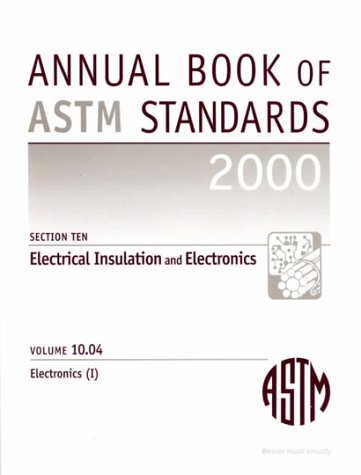 Annual Book of ASTM Standards: Electrical Insulation and Electronics Section 10 (ANNUAL BOOK OF A S T M STANDARDS VOLUME 1004)