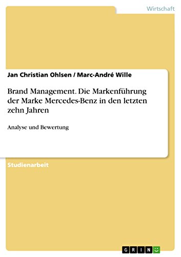 Brand Management. Die Markenführung der Marke Mercedes-Benz in den letzten zehn Jahren: Analyse und Bewertung (German Edition)