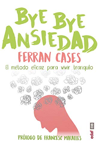 BYE BYE Ansiedad. El método rápido y efi caz para vivir tranquilo (Psicología y Autoayuda)