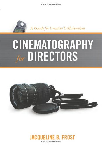 Cinematography for Directors: A Guide for Creative Collaboration