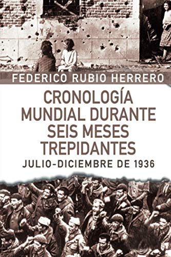 Cronología mundial durante seis meses trepidantes: Julio-diciembre de 1936