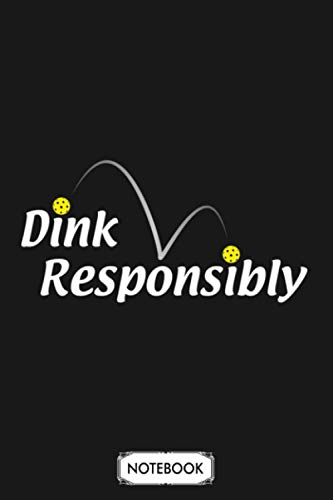 Dink Responsibly Notebook: Diary, Matte Finish Cover, 6x9 120 Pages, Journal, Lined College Ruled Paper, Planner