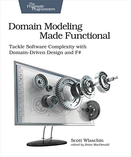 Domain Modeling Made Functional: Tackle Software Complexity with Domain-Driven Design and F