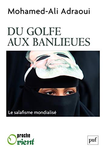 Du Golfe aux banlieues: Le salafisme mondialisé (Proche Orient) (French Edition)