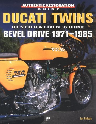 Ducati Twins Restoration Guide: Bevel Twins 1971-85 (Authentic Restoration Guide S.)