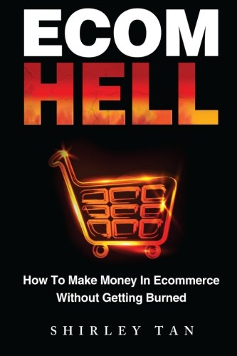 Ecom Hell: How to Make Money in Ecommerce Without Getting Burned