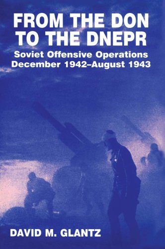 From the Don to the Dnepr: Soviet Offensive Operations, December 1942 - August 1943 (Soviet (Russian) Military Experience) (English Edition)