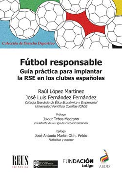 Fútbol responsable: Guía práctica para implantar la Responsabilidad Social Empresarial en los clubes españoles (Derecho deportivo)
