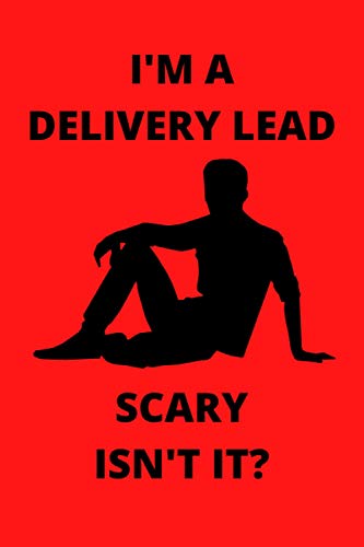 I'M A DELIVERY LEAD SCARY ISN'T IT?: Funny Delivery Lead Journal Note Book Diary Log Scrap Tracker Party Prize Gift Present 6x9 Inch 100 Pages.