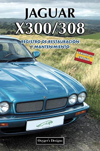 JAGUAR X300/308: REGISTRO DE RESTAURACIÓN Y MANTENIMIENTO (Ediciones en español)