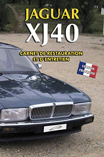 JAGUAR XJ40: CARNET DE RESTAURATION ET D’ENTRETIEN