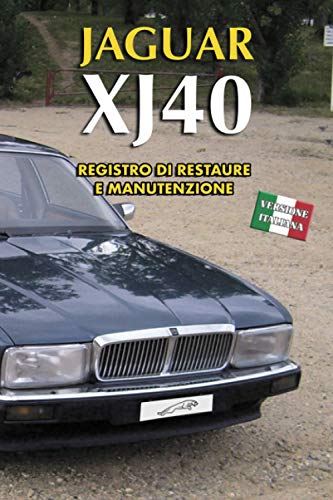 JAGUAR XJ40: REGISTRO DI RESTAURE E MANUTENZIONE (Edizioni italiane)