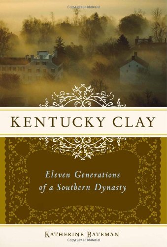 Kentucky Clay: Eleven Generations of a Southern Dynasty