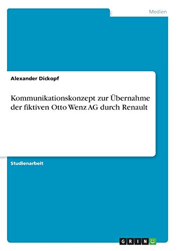 Kommunikationskonzept zur Übernahme der fiktiven Otto Wenz AG durch Renault