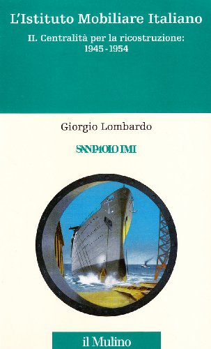 L'istituto mobiliare italiano. Centralità per la ricostruzione: 1945-1954 (Vol. 2)