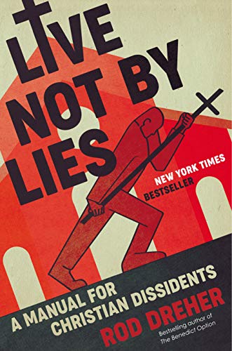 Live Not By Lies: A Manual for Christian Dissidents