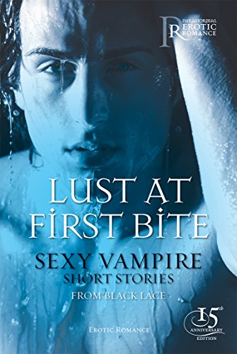 Lust at First Bite: Sexy Vampire Short Stories (Black Lace)