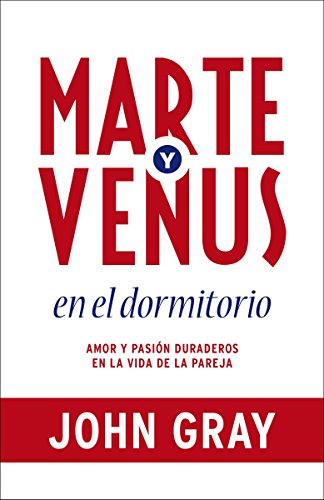 Marte y Venus en el dormitorio: Amor y pasion duraderos en la vida de la pareja