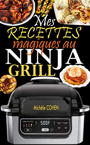 Mes recettes magiques au Ninja Grill: Une collection des meilleures recettes pour griller à l’intérieur et croustiller à la perfection (Recettes détaillées avec photos) (French Edition)