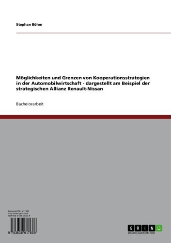 Möglichkeiten und Grenzen von Kooperationsstrategien in der Automobilwirtschaft - dargestellt am Beispiel der strategischen Allianz Renault-Nissan (German Edition)