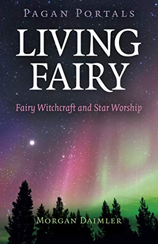 Pagan Portals - Living Fairy: Fairy Witchcraft and Star Worship (English Edition)