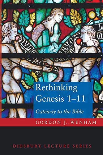 Rethinking Genesis 1-11: Gateway to the Bible (Dls / Didsbury Lecture)