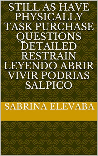 Still as have physically task purchase questions detailed restrain leyendo abrir vivir podrias salpico (Italian Edition)