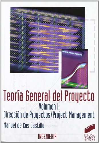 Teoría general del proyecto. Vol. I: Dirección de proyectos (Síntesis ingeniería. Ingeniería industrial nº 2)