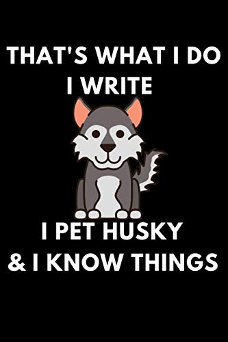 That's what i do-I write-I pet Husky and I know things: Journal (6"×9") (100 Pages, special gift for Husky lover and owner)