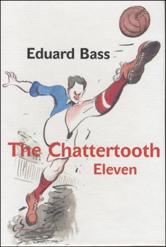 The Chattertooth Eleven: A Tale of a Czech Football Team for Boys Old and Young