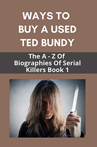 Ways To Buy A Used Ted Bundy: The A - Z Of Biographies Of Serial Killers Book 1: Rose Bundy (English Edition)