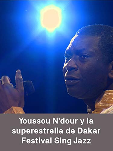 Youssou Ndour y la super estrella de Dakar - SingJazz Festival