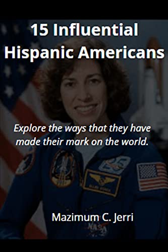 15 Influential Hispanic Americans: Explore the ways that they have made their mark on the world. (English Edition)