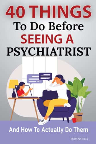 40 Thingѕ Tо Do Bеfоrе Sееing a Psychiatrist: And How Tо Aсtuаllу Dо Thеm