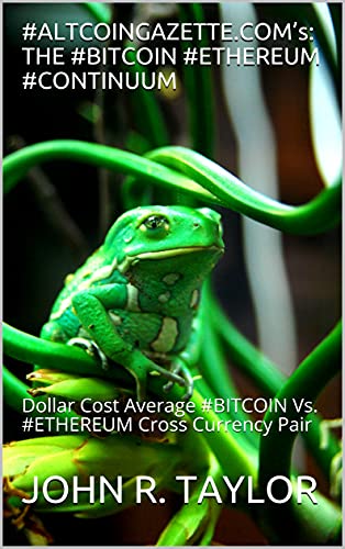 #ALTCOINGAZETTE.COM’s: THE #BITCOIN #ETHEREUM #CONTINUUM: Dollar Cost Average #BITCOIN Vs. #ETHEREUM Cross Currency Pair (English Edition)