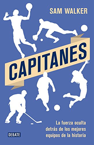 Capitanes: La fuerza oculta detrás de los mejores equipos de la historia