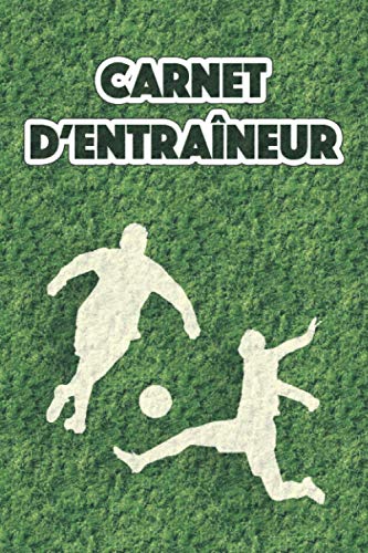 Carnet D'Entraineur de Foot: Carnet de Coach Football, Carnet de Tactiques de Foot, Fiches de Match, Bloc-Notes Entraineur de Foot, 100 Pages à Compléter, 50 Matchs | A5 - Gros Caractères