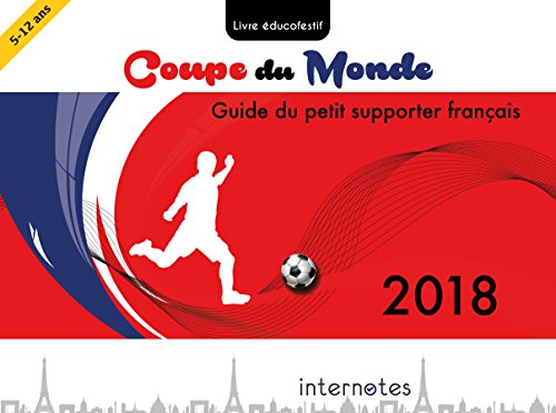 Coupe du monde 2018 - Guide du petit supporter français: Livre éducofestif sur le football (French Edition)