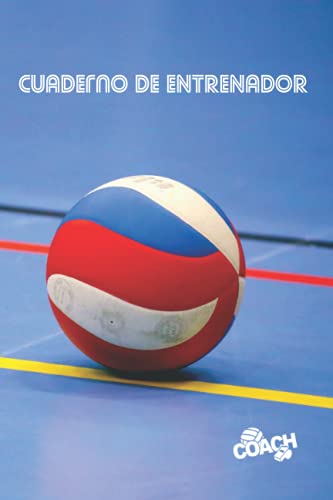 CUADERNO DE ENTRENADOR: LLEVA UN REGISTRO DETALLADO DE LOS ENTRENAMIENTOS Y DE LOS PARTIDOS DE TU EQUIPO DE VOLEIBOL MASCULINO O FEMENINO | INCLUYE ... PARA DISEÑAR TUS TÁCTICAS DE JUEGO. VOLEY.