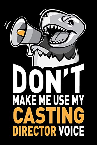 Don't Make Me Use My Casting Director Voice: Funny Casting Director Journal Notebook Diary Gag Appreciation Thank You Gift