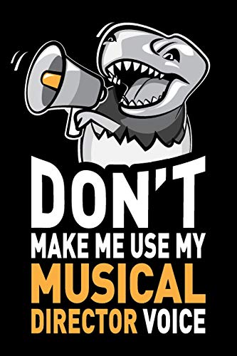 Don't Make Me Use My Musical Director Voice: Funny Musical Director Journal Notebook Diary Gag Appreciation Thank You Gift