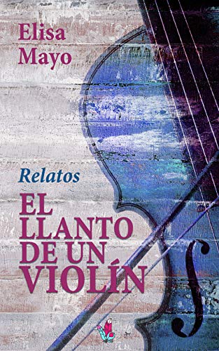 El llanto de un violín: (Relatos)