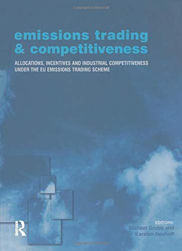 Emissions Trading and Competitiveness: Allocations, Incentives and Industrial Competitiveness under the EU Emissions Trading Scheme (Climate Policy Series)