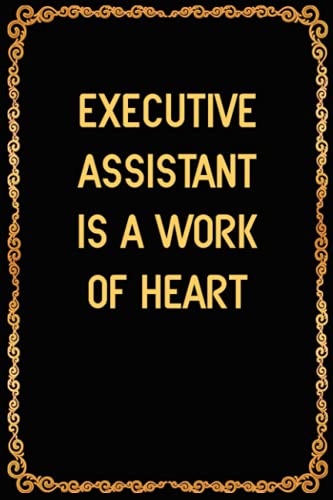 Executive Assistant Is A Work Of Heart: Thank You Gift Idea To Show Appreciation, Blank Lined Notebook For Executive Assistant
