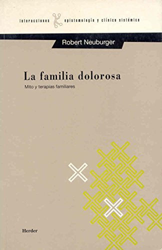 Familia dolorosa. Mito y terapias familiares (Interacciones)