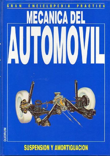 GRAN ENCICLOPEDIA PRÁCTICA. MECÁNICA DEL AUTOMÓVIL. SUSPENSIÓN Y AMORTIGUACIÓN.