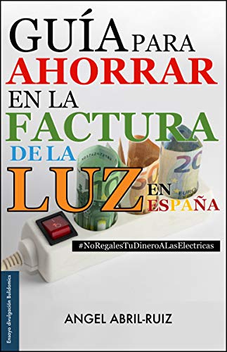 Guía para ahorrar en la factura de la luz —en España: #NoRegalesTuDineroALasElectricas (Bulidomics)