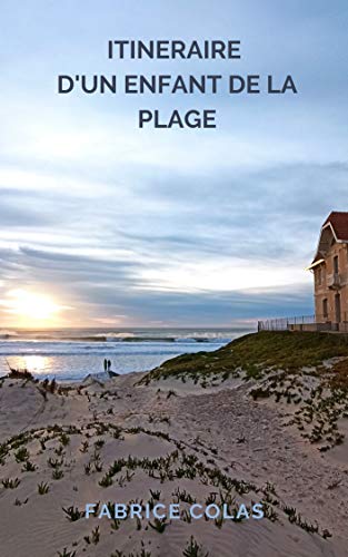 ITINERAIRE D'UN ENFANT DE LA PLAGE (French Edition)