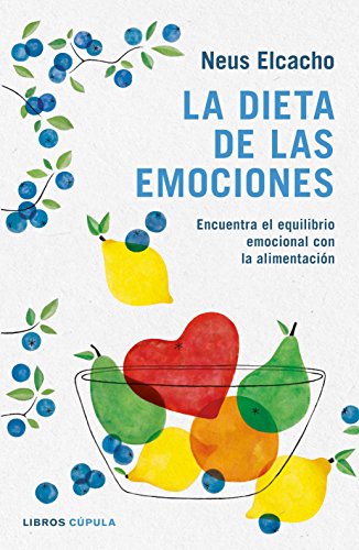 La dieta de las emociones: Encuentra el equilibrio emocional con la alimentación