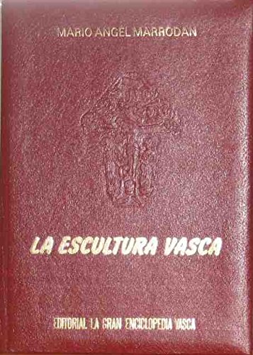 La Escultura Vasca / Primer estudio de más de un millar de escultores vascos, varios de los cuales figuran a la cabeza de la plástica mundial de todos los tiempos